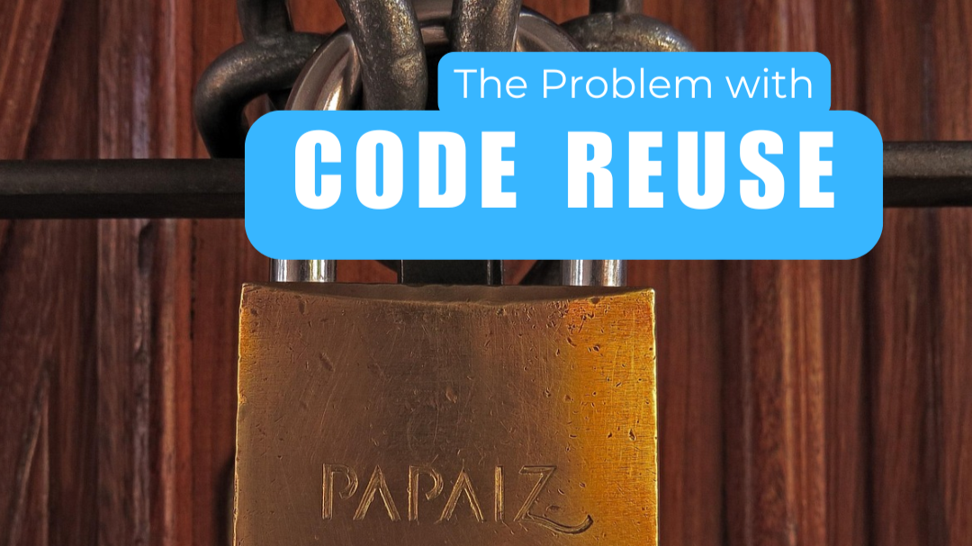 The Problem with Code Reuse